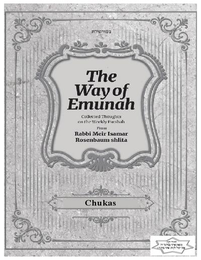 The Way of Emunah — Parshas Chukas