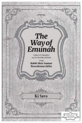 The Way of Emunah — Parshas Ki Savo